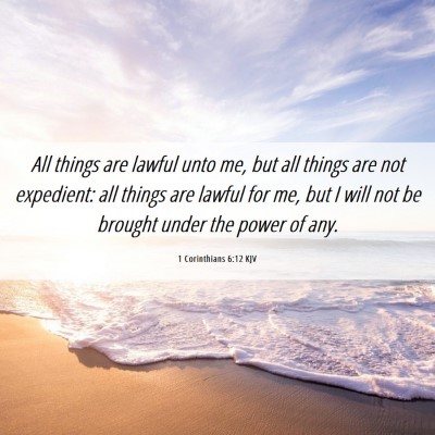 Picture 06 - 1 Corinthians 6:12 KJV - All things are lawful unto me, but all things are - Bible Verse Picture