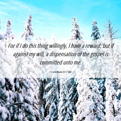 Picture 06 - 1 Corinthians 9:17 KJV - For if I do this thing willingly, I have a - Bible Verse Picture