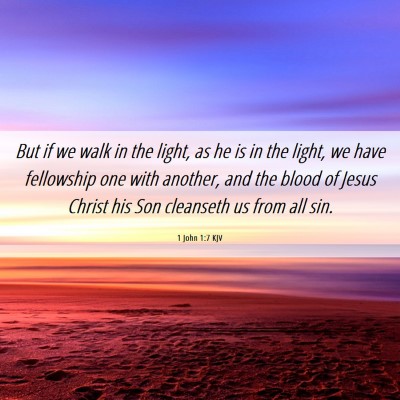 Picture 06 - 1 John 1:7 KJV - But if we walk in the light, as he is in the - Bible Verse Picture