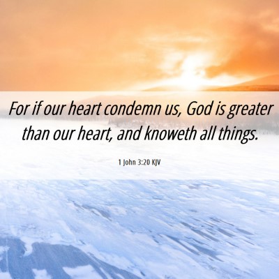 Picture 06 - 1 John 3:20 KJV - For if our heart condemn us, God is greater than - Bible Verse Picture