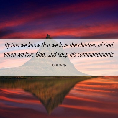 Picture 06 - 1 John 5:2 KJV - By this we know that we love the children of God, - Bible Verse Picture
