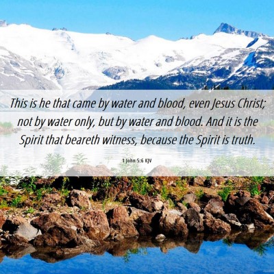 Picture 06 - 1 John 5:6 KJV - This is he that came by water and blood, even - Bible Verse Picture