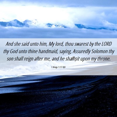Picture 06 - 1 Kings 1:17 KJV - And she said unto him, My lord, thou swarest by - Bible Verse Picture