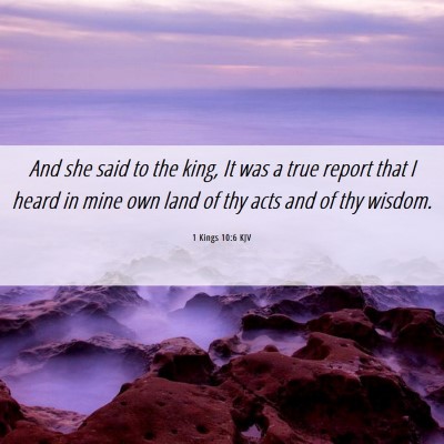 Picture 06 - 1 Kings 10:6 KJV - And she said to the king, It was a true report - Bible Verse Picture
