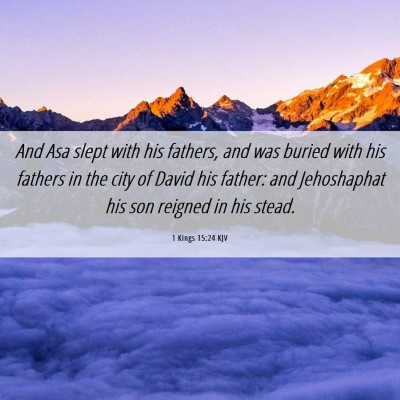 Picture 06 - 1 Kings 15:24 KJV - And Asa slept with his fathers, and was buried - Bible Verse Picture