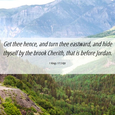 Picture 06 - 1 Kings 17:3 KJV - Get thee hence, and turn thee eastward, and hide - Bible Verse Picture