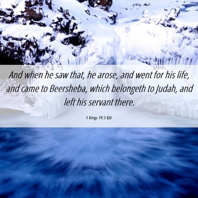 Picture 06 - 1 Kings 19:3 KJV - And when he saw that, he arose, and went for his - Bible Verse Picture