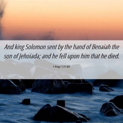 Picture 06 - 1 Kings 2:25 KJV - And king Solomon sent by the hand of Benaiah the - Bible Verse Picture