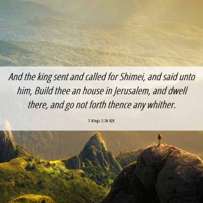 Picture 06 - 1 Kings 2:36 KJV - And the king sent and called for Shimei, and said - Bible Verse Picture