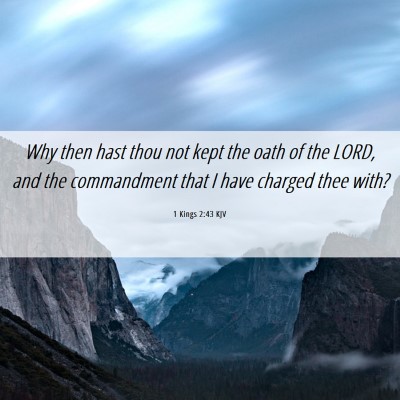 Picture 06 - 1 Kings 2:43 KJV - Why then hast thou not kept the oath of the LORD, - Bible Verse Picture