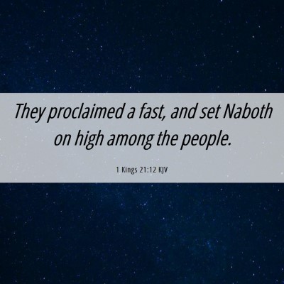Picture 06 - 1 Kings 21:12 KJV - They proclaimed a fast, and set Naboth on high - Bible Verse Picture