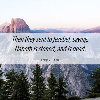 Picture 06 - 1 Kings 21:14 KJV - Then they sent to Jezebel, saying, Naboth is - Bible Verse Picture
