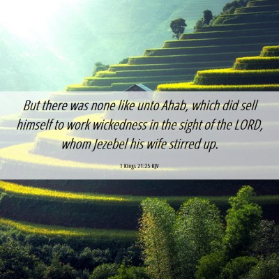Picture 06 - 1 Kings 21:25 KJV - But there was none like unto Ahab, which did sell - Bible Verse Picture