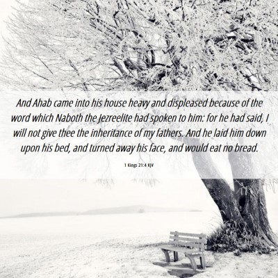 Picture 06 - 1 Kings 21:4 KJV - And Ahab came into his house heavy and displeased - Bible Verse Picture