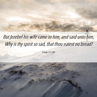 Picture 06 - 1 Kings 21:5 KJV - But Jezebel his wife came to him, and said unto - Bible Verse Picture