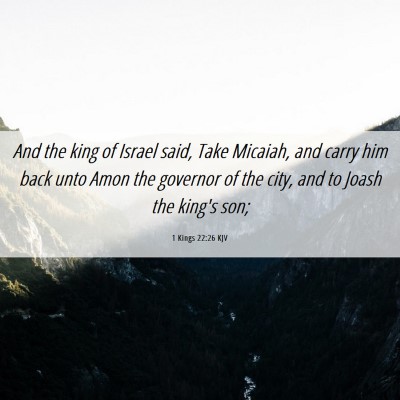 Picture 06 - 1 Kings 22:26 KJV - And the king of Israel said, Take Micaiah, and - Bible Verse Picture