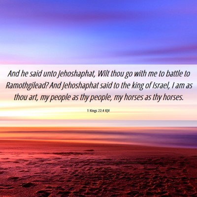 Picture 06 - 1 Kings 22:4 KJV - And he said unto Jehoshaphat, Wilt thou go with - Bible Verse Picture