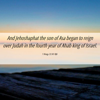 Picture 06 - 1 Kings 22:41 KJV - And Jehoshaphat the son of Asa began to reign - Bible Verse Picture