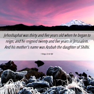 Picture 06 - 1 Kings 22:42 KJV - Jehoshaphat was thirty and five years old when he - Bible Verse Picture