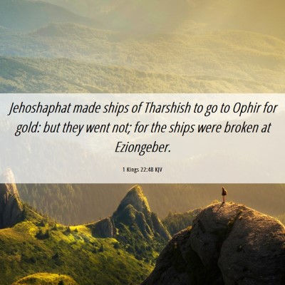 Picture 06 - 1 Kings 22:48 KJV - Jehoshaphat made ships of Tharshish to go to - Bible Verse Picture