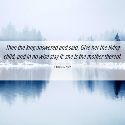 Picture 06 - 1 Kings 3:27 KJV - Then the king answered and said, Give her the - Bible Verse Picture