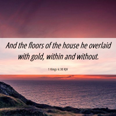 Picture 06 - 1 Kings 6:30 KJV - And the floors of the house he overlaid with - Bible Verse Picture
