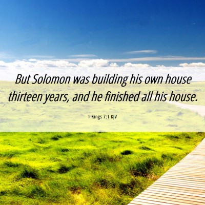Picture 06 - 1 Kings 7:1 KJV - But Solomon was building his own house thirteen - Bible Verse Picture