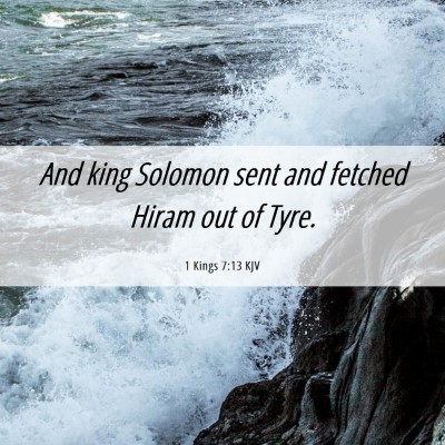 Picture 06 - 1 Kings 7:13 KJV - And king Solomon sent and fetched Hiram out of - Bible Verse Picture