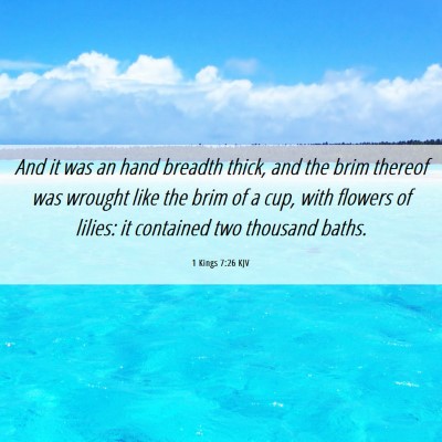 Picture 06 - 1 Kings 7:26 KJV - And it was an hand breadth thick, and the brim - Bible Verse Picture