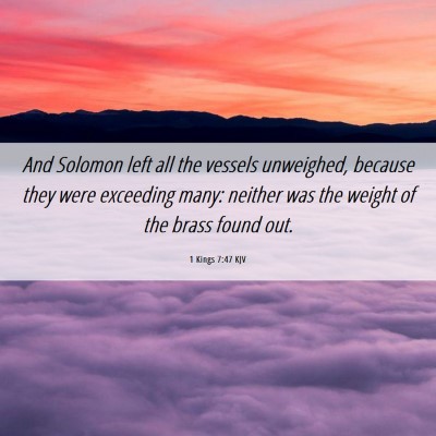 Picture 06 - 1 Kings 7:47 KJV - And Solomon left all the vessels unweighed, - Bible Verse Picture