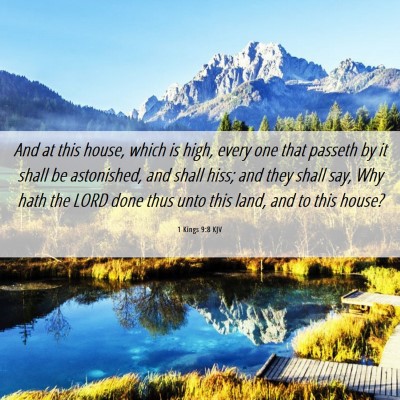 Picture 06 - 1 Kings 9:8 KJV - And at this house, which is high, every one that - Bible Verse Picture