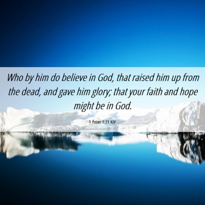 Picture 06 - 1 Peter 1:21 KJV - Who by him do believe in God, that raised him up - Bible Verse Picture