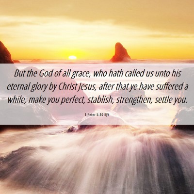 Picture 06 - 1 Peter 5:10 KJV - But the God of all grace, who hath called us unto - Bible Verse Picture