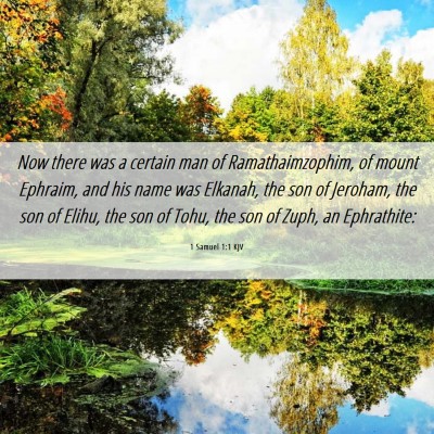 Picture 06 - 1 Samuel 1:1 KJV - Now there was a certain man of Ramathaimzophim, - Bible Verse Picture