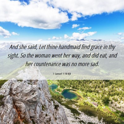 Picture 06 - 1 Samuel 1:18 KJV - And she said, Let thine handmaid find grace in - Bible Verse Picture