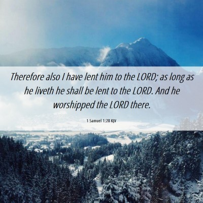 Picture 06 - 1 Samuel 1:28 KJV - Therefore also I have lent him to the LORD; as - Bible Verse Picture