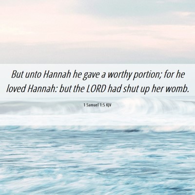 Picture 06 - 1 Samuel 1:5 KJV - But unto Hannah he gave a worthy portion; for he - Bible Verse Picture