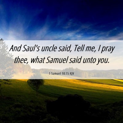 Picture 06 - 1 Samuel 10:15 KJV - And Saul's uncle said, Tell me, I pray thee, what - Bible Verse Picture