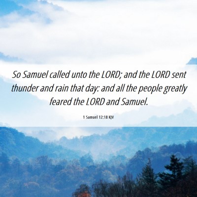Picture 06 - 1 Samuel 12:18 KJV - So Samuel called unto the LORD; and the LORD sent - Bible Verse Picture