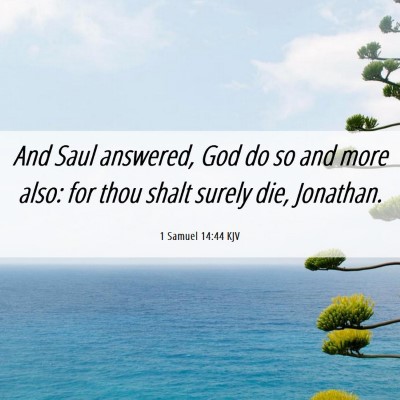 Picture 06 - 1 Samuel 14:44 KJV - And Saul answered, God do so and more also: for - Bible Verse Picture