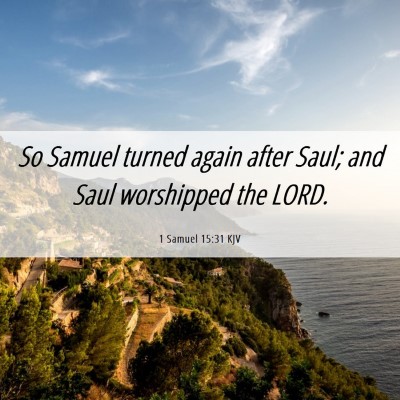Picture 06 - 1 Samuel 15:31 KJV - So Samuel turned again after Saul; and Saul - Bible Verse Picture