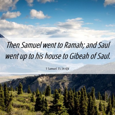 Picture 06 - 1 Samuel 15:34 KJV - Then Samuel went to Ramah; and Saul went up to - Bible Verse Picture