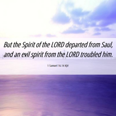Picture 06 - 1 Samuel 16:14 KJV - But the Spirit of the LORD departed from Saul, - Bible Verse Picture