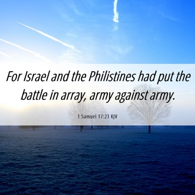 Picture 06 - 1 Samuel 17:21 KJV - For Israel and the Philistines had put the battle - Bible Verse Picture
