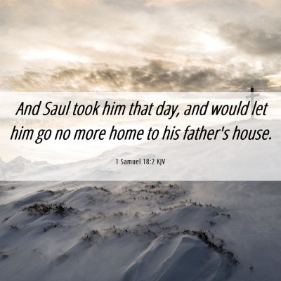 Picture 06 - 1 Samuel 18:2 KJV - And Saul took him that day, and would let him go - Bible Verse Picture