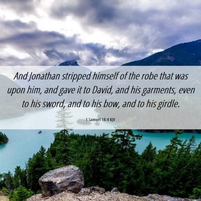Picture 06 - 1 Samuel 18:4 KJV - And Jonathan stripped himself of the robe that - Bible Verse Picture