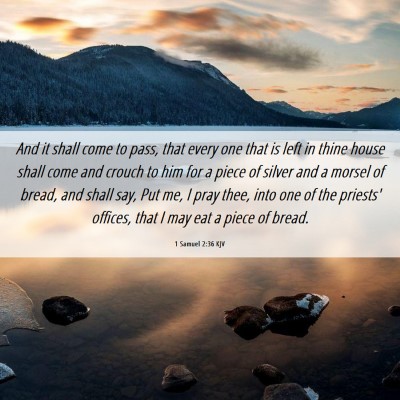 Picture 06 - 1 Samuel 2:36 KJV - And it shall come to pass, that every one that is - Bible Verse Picture