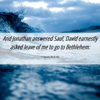 Picture 06 - 1 Samuel 20:28 KJV - And Jonathan answered Saul, David earnestly asked - Bible Verse Picture