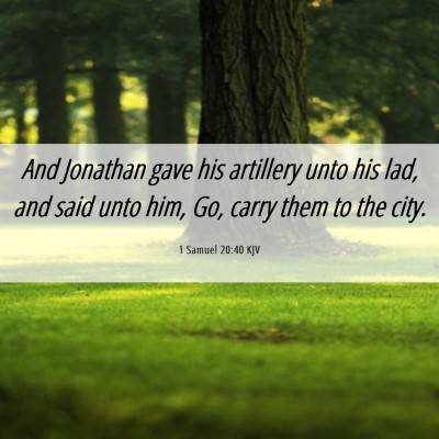 Picture 06 - 1 Samuel 20:40 KJV - And Jonathan gave his artillery unto his lad, and - Bible Verse Picture