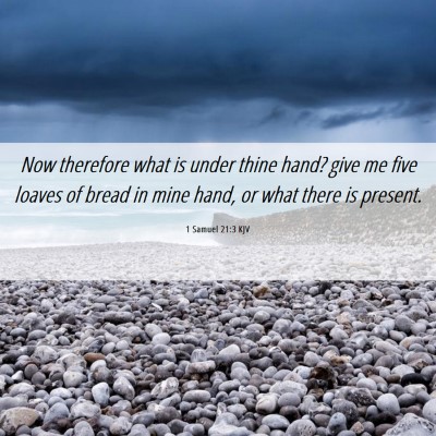 Picture 06 - 1 Samuel 21:3 KJV - Now therefore what is under thine hand? give me - Bible Verse Picture